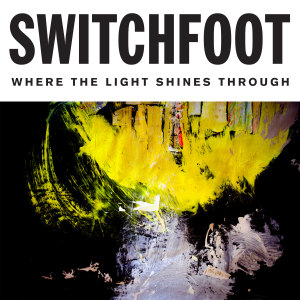 switchfoot_where_the_light_shines_through